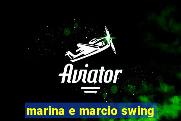 marina e marcio swing